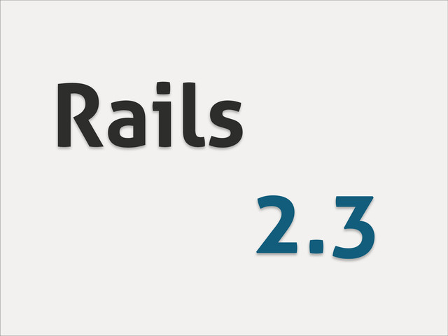 Rails
2.3
