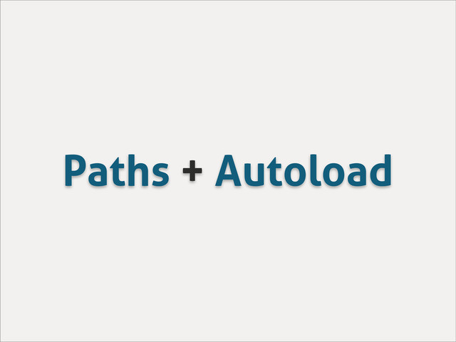 Paths + Autoload
