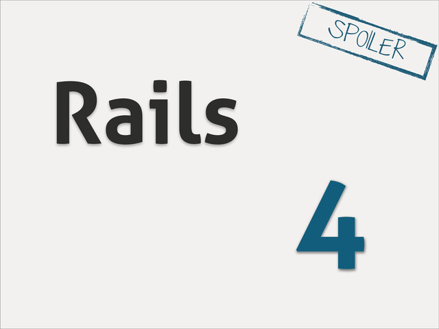 Rails
4
SPOILER
