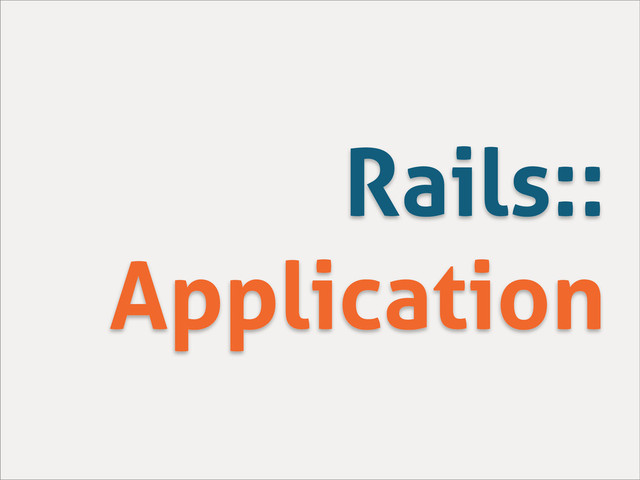 Rails::
Application
