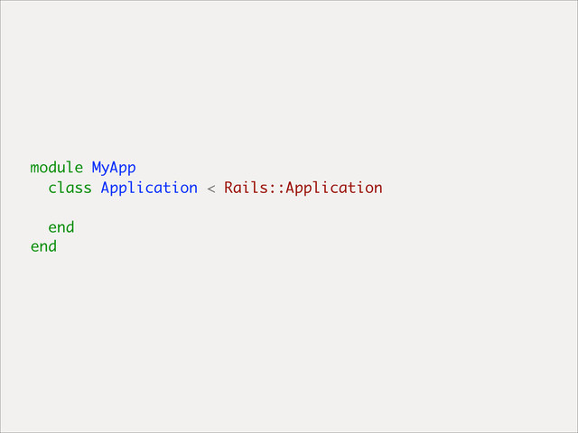 module MyApp
class Application < Rails::Application
end
end

