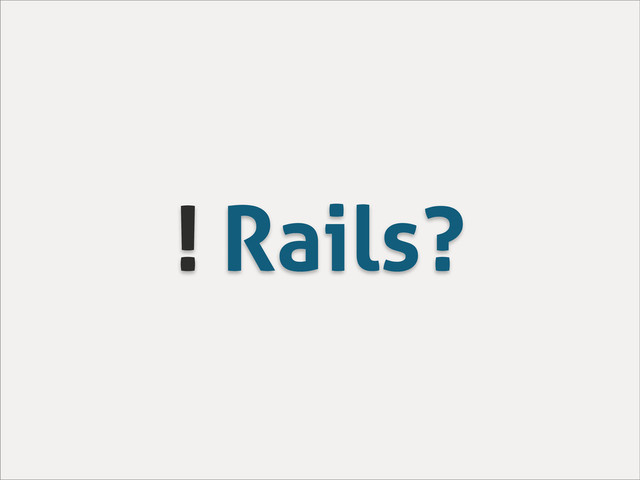 ! Rails?
