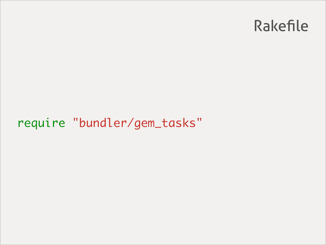 require "bundler/gem_tasks"
Rakeﬁle
