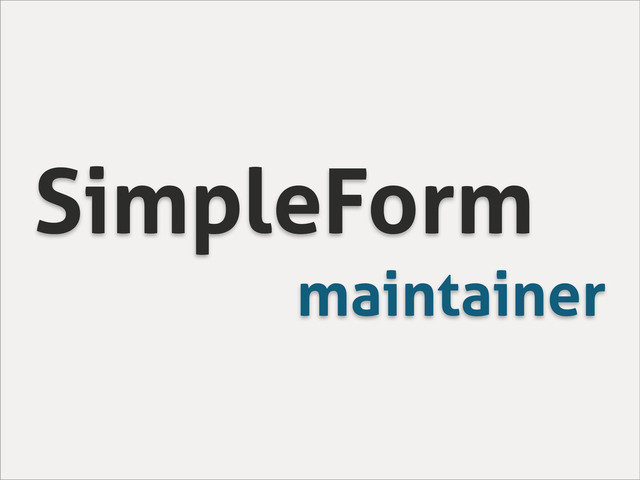 SimpleForm
maintainer
