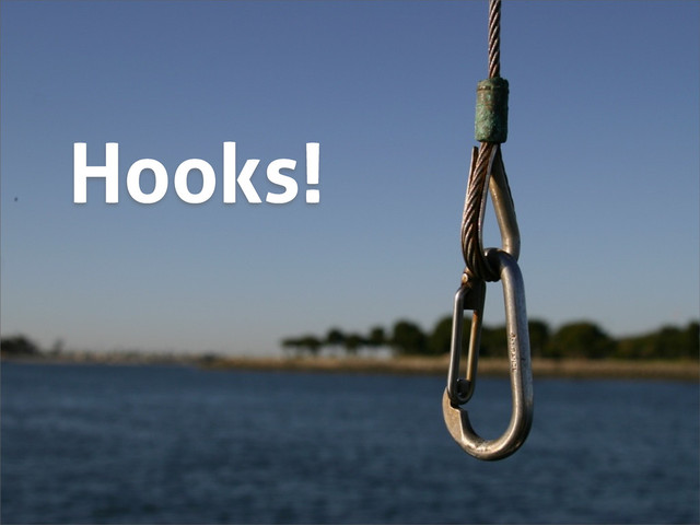 Hooks!
