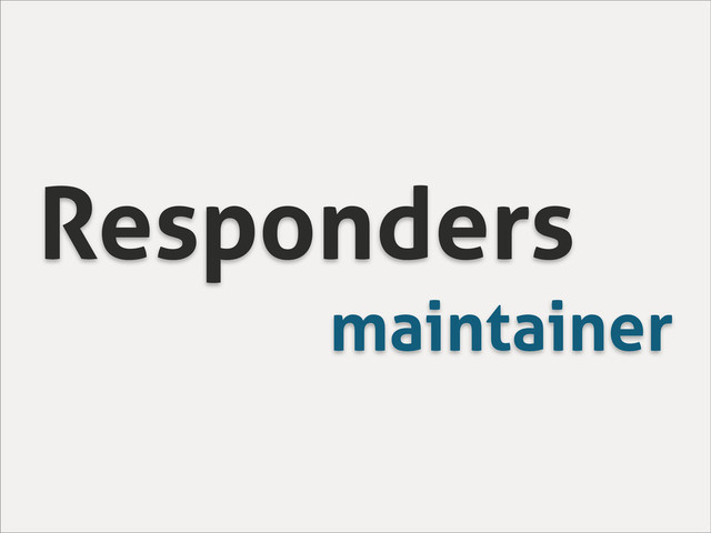 Responders
maintainer
