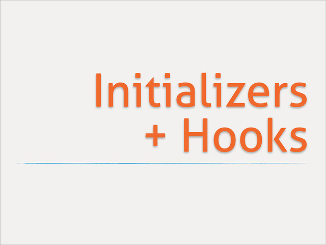Initializers
+ Hooks
