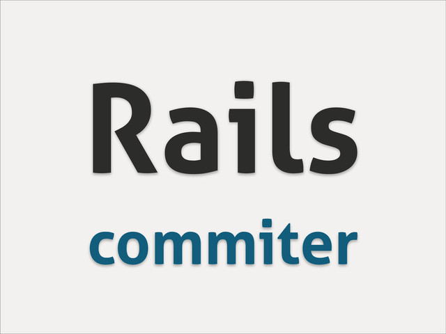Rails
commiter
