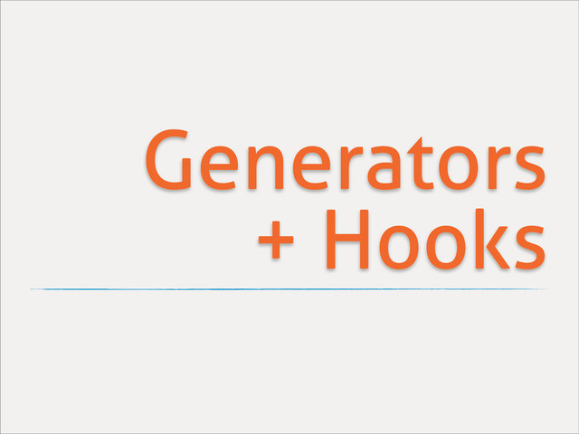 Generators
+ Hooks
