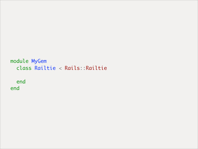 module MyGem
class Railtie < Rails::Railtie
end
end
