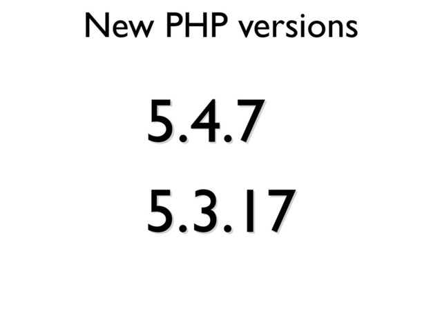 New PHP versions
5.4.7
5.3.17

