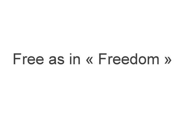 Free as in « Freedom »
