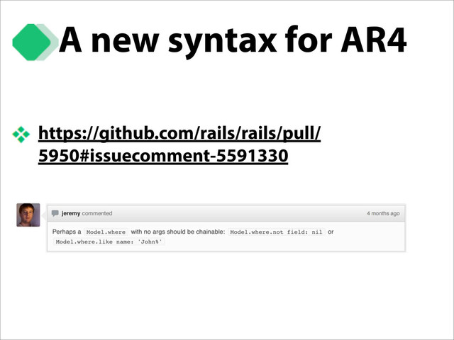 A new syntax for AR4
https://github.com/rails/rails/pull/
5950#issuecomment-5591330
