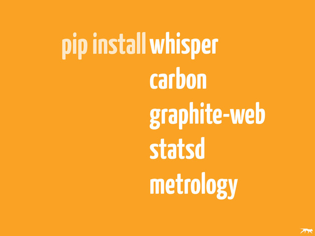 pip installwhisper
carbon
graphite-web
statsd
metrology
