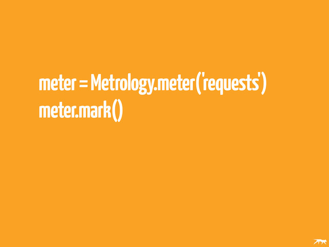 meter = Metrology.meter('requests')
meter.mark()

