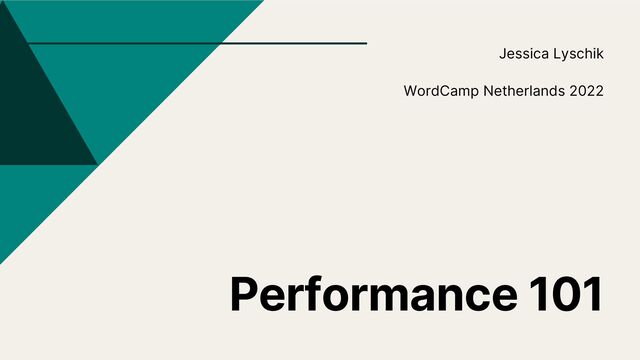 Performance 101
Jessica Lyschik
WordCamp Netherlands 2022
