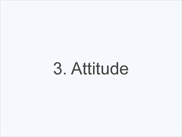 3. Attitude
