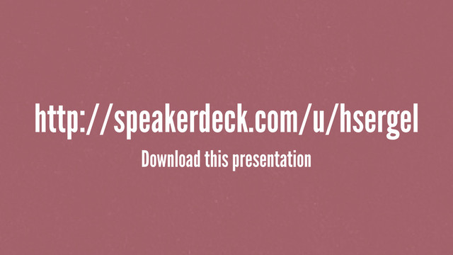 http://speakerdeck.com/u/hsergel
Download this presentation
