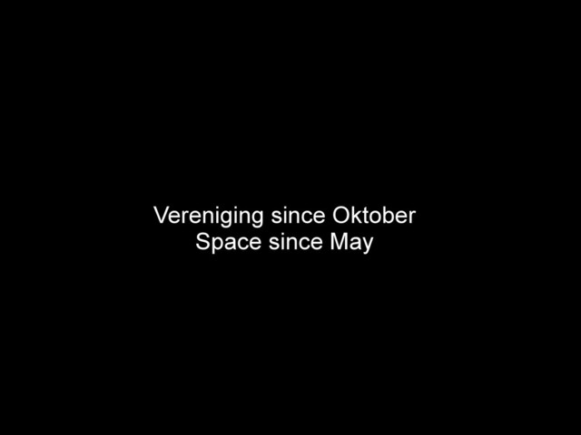 Vereniging since Oktober
Space since May
