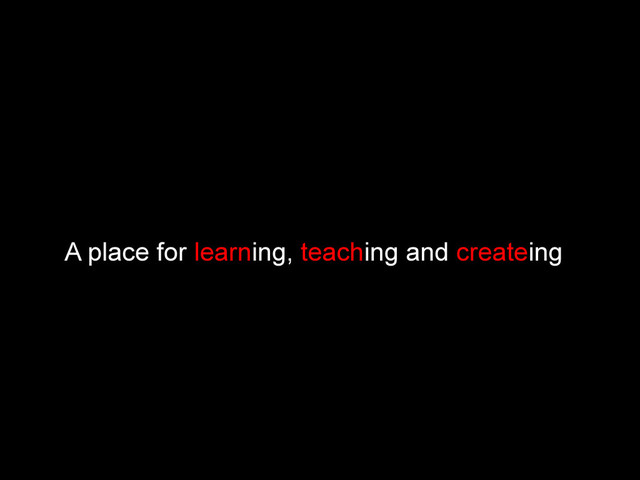 A place for learning, teaching and createing
