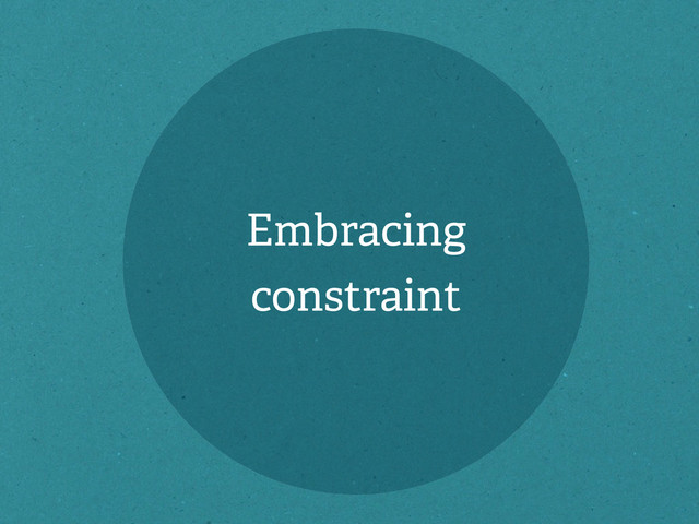 Embracing
constraint
