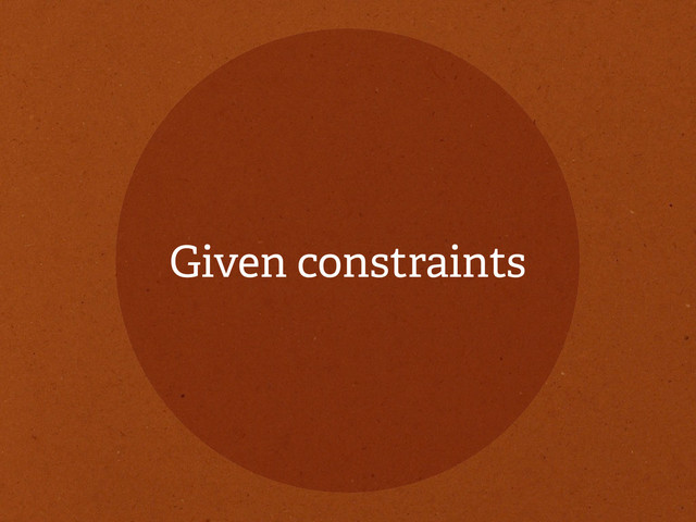 Given constraints
