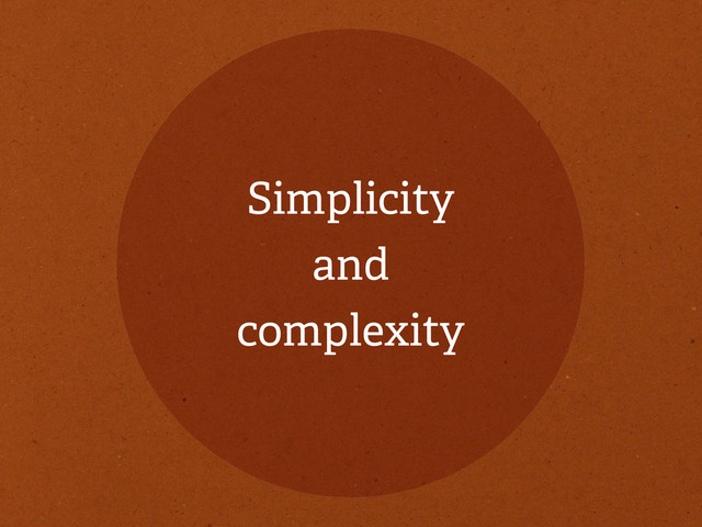 Simplicity
and
complexity
