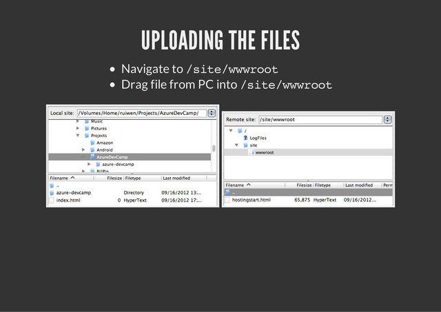 UPLOADING THE FILES
Navigate to /
s
i
t
e
/
w
w
w
r
o
o
t
Drag file from PC into /
s
i
t
e
/
w
w
w
r
o
o
t
