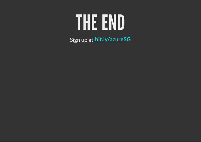 THE END
Sign up at bit.ly/azureSG
