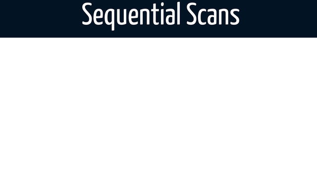 Sequential Scans
