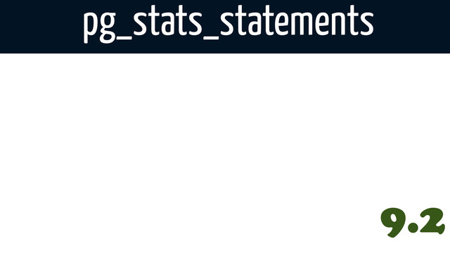 pg_stats_statements
9.2
