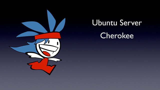 Ubuntu Server
Cherokee
