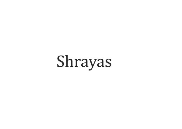 Shrayas	  
