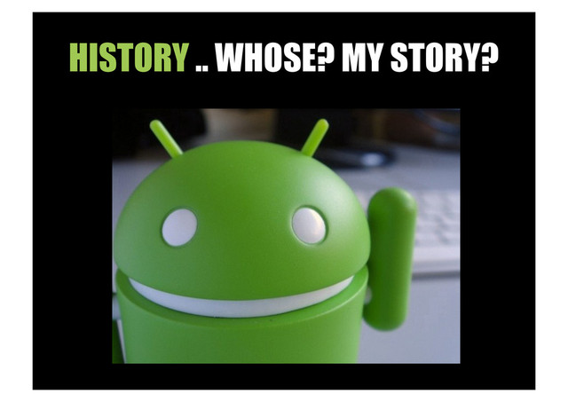 HISTORY .. WHOSE? MY STORY?
