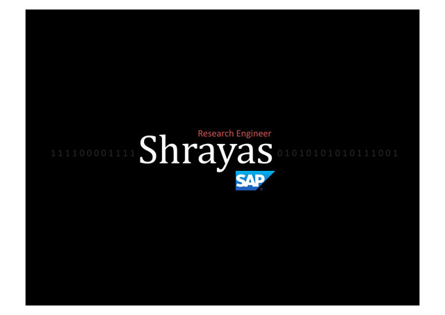 Shrayas	  
Research	  Engineer	  
1	  1	  1	  1	  0	  0	  0	  0	  1	  1	  1	  1	  	  	  	  	  	  	  	  	  	  	  	  	  	  	  	  	  	  	  	  	  	  	  	  	  	  	  	  	  	  	  	  	  	  	  	  	  	  	  	  	  	  	  	  	  	  	  	  	  	  	  	  	  	  	  	  	  	  	  	  	  	  	  	  0	  1	  0	  1	  0	  1	  0	  1	  0	  1	  0	  1	  1	  1	  0	  0	  1	  	  
