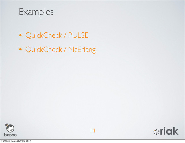 Examples
14
• QuickCheck / PULSE
• QuickCheck / McErlang
Tuesday, September 25, 2012
