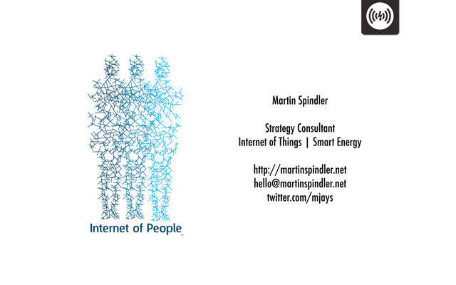 Martin Spindler
Strategy Consultant
Internet of Things | Smart Energy
http://martinspindler.net
hello@martinspindler.net
twitter.com/mjays
