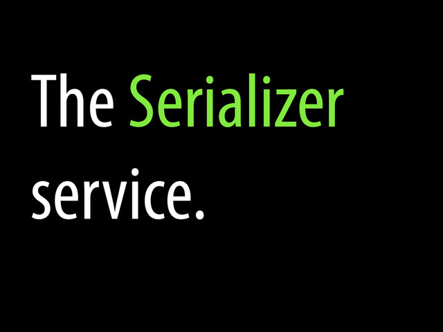 The Serializer
service.
