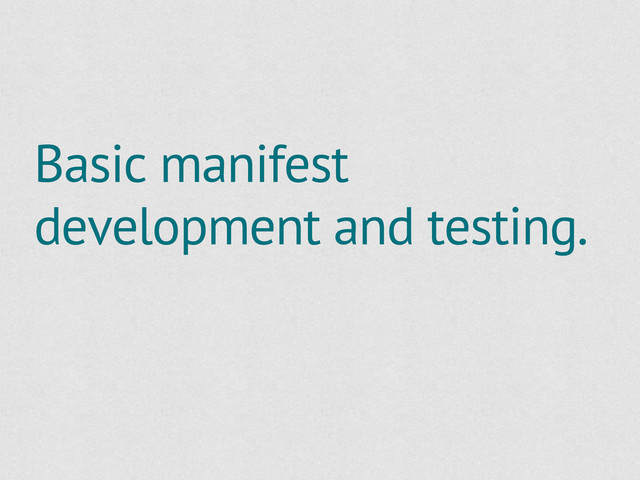 Basic manifest
development and testing.
