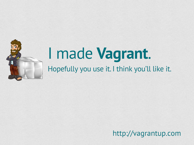 I made Vagrant.
Hopefully you use it. I think you’ll like it.
http://vagrantup.com
