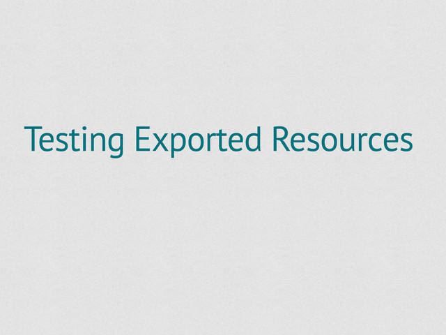 Testing Exported Resources
