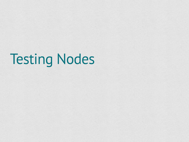 Testing Nodes
