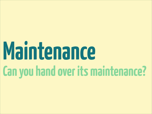 Maintenance
Can you hand over its maintenance?
