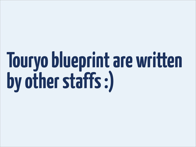 Touryo blueprint are written
by other staffs :)
