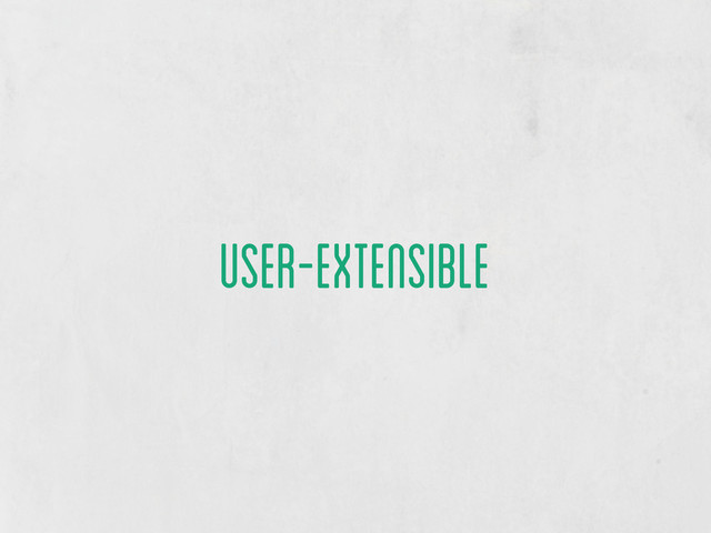 user-extensible

