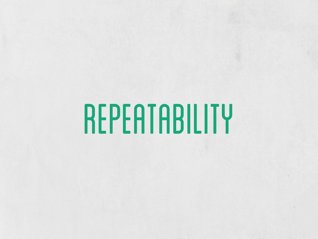 repeatability
