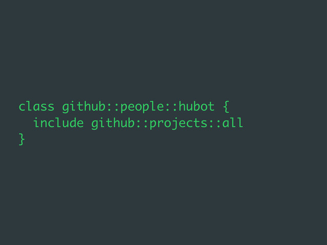 class github::people::hubot {
include github::projects::all
}

