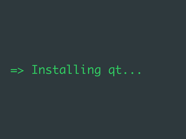 => Installing qt...
