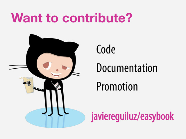 Want to contribute?
javiereguiluz/easybook
Code
Documentation
Promotion
