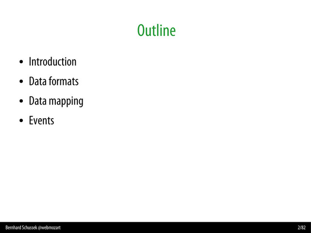 Bernhard Schussek @webmozart 2/82
Outline
●
Introduction
●
Data formats
●
Data mapping
●
Events
